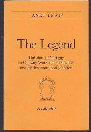 The Legend: The Story of Neengay, an Ojibway War Chief's Daughter, and the Irishman John Johnston