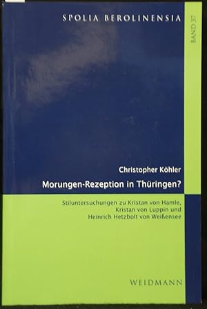 Morungen-Rezeption in Thüringen? Stiluntersuchungen zu Kristan von Hamle, Kristan von Luppin und ...