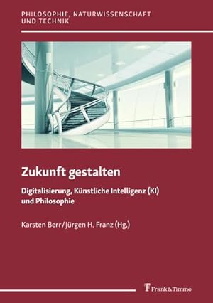 Seller image for Zukunft gestalten  Digitalisierung, Knstliche Intelligenz (KI) und Philosophie for sale by BuchWeltWeit Ludwig Meier e.K.