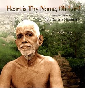 HEART IS THY NAME, OH LORD: Moments of Silence with Sri Ramana Maharshi