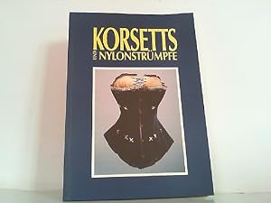 Korsetts und Nylonstrümpfe. Frauenunterwäsche als Spiegel von Mode und Gesellschaft zwischen 1890...