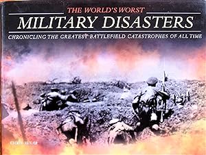 Seller image for The World's Worst Military Disasters. Chronicling the Greatest Battlefield Catastrophes of All Time for sale by Ken Jackson