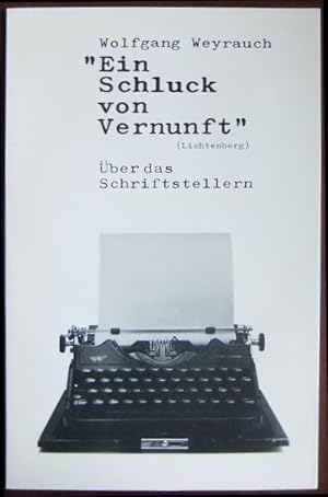 Bild des Verkufers fr Ein Schluck von Vernunft (Lichtenberg) : ber d. Schriftstellern. Wolfgang Weyrauch / Hessische Beitrge zur deutschen Literatur zum Verkauf von Antiquariat Blschke