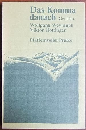 Das Komma danach : [Gedichte]. Wolfgang Weyrauch. Graphiken von Viktor Hottinger / Pfaffenweiler ...