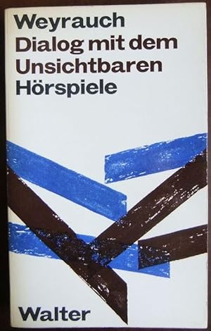 Dialog mit dem Unsichtbaren : 7 Hörspiele. Wolfgang Weyrauch. Mit e. Nachw. von Martin Walser / W...