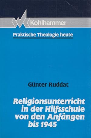 Religionsunterricht in der Hilfsschule von den Anfängen bis 1945. (= Praktische Theologie heute, ...