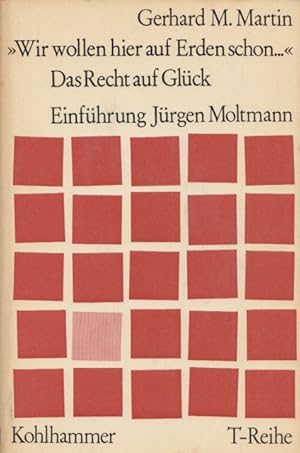 Seller image for Wir wollen hier auf Erden schon." Das Recht auf Glck. Mit einer Einfhrung v. Jrgen Moltmann. (= T-Reihe). for sale by Buch von den Driesch