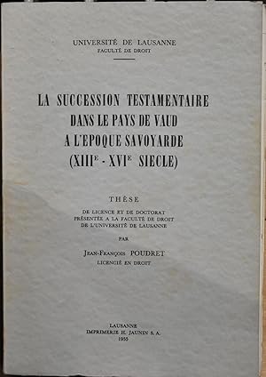 La succession testamentaire dans le Pays de Vaud à l'époque savoyarde (XIIIe - XVIe siècle). Thèse.