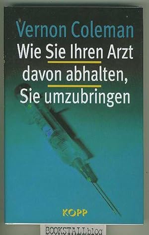 Wie Sie Ihren Arzt davon abhalten, Sie umzubringen