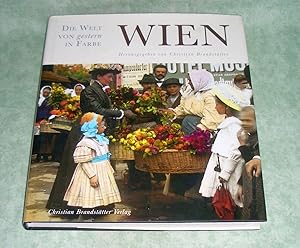 Bild des Verkufers fr Wien. Die Welt von gestern in Farbe ; mit 312 Abbildungen nach handkolorierten Glas-Diapositiven der Wiener Urania und 11 Plnen der Reichshaupt- und Residenzstadt Wien aus dem Jahre 1891. zum Verkauf von Antiquariat  Lwenstein