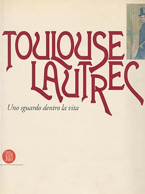 Seller image for Toulouse Lautrec. Uno sguardo dentro la vita for sale by Miliardi di Parole