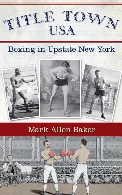 Seller image for Title Town, USA: Boxing in Upstate New York (Hardback or Cased Book) for sale by BargainBookStores