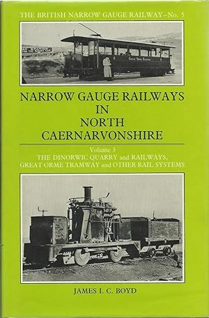 Narrow Gauge Railways in North Caernarvonshire: The Dinorwic Quarries, Great Orme Tramway and Oth...