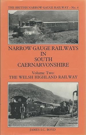 Narrow Gauge Railways in South Caernarvonshire: The Welsh Highland Railway Volume 2