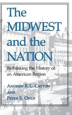 Seller image for The Midwest and the Nation: Rethinking the History of an American Region (Hardback or Cased Book) for sale by BargainBookStores