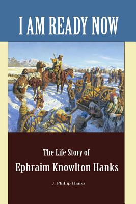 Seller image for I Am Ready Now: The Life Story of Ephraim Knowlton Hanks (Paperback or Softback) for sale by BargainBookStores