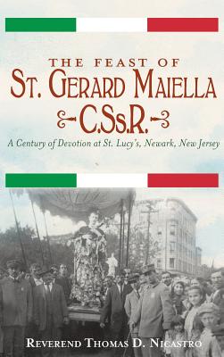 Imagen del vendedor de The Feast of St. Gerard Maiella, C.Ss.R.: A Century of Devotion at St. Lucy's, Newark (Hardback or Cased Book) a la venta por BargainBookStores