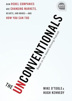 Seller image for Unconventionals : How Rebel Companies Are Changing Markets, Hearts, and Minds-and How You Can Too for sale by GreatBookPrices