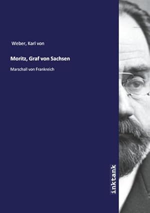 Bild des Verkufers fr Moritz, Graf von Sachsen : Marschall von Frankreich zum Verkauf von AHA-BUCH GmbH