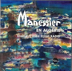 Manessier. Dialogue avec Djilali Kadid. Postface de Christine Manessier.