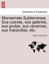 Seller image for Monserrate Subterranea. Sus cuevas, sus galerias, sus grutas, sus cavernas, sus maravillas, etc. for sale by Agapea Libros