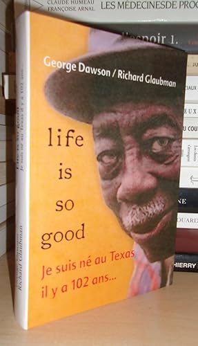 Seller image for LIFE IS SO GOOD : Je Suis N Au Texas Il y a 102 Ans for sale by Planet's books
