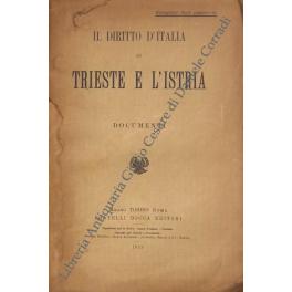 Bild des Verkufers fr Il diritto d'Italia su Trieste e l'Istria. Documenti zum Verkauf von Libreria Antiquaria Giulio Cesare di Daniele Corradi