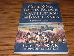 Civil War Baton Rouge, Port Hudson and Bayou Sara : Capturing the Mississippi