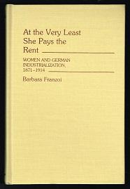 At the Very Least She Pays the Rent: Women and German Industrialization 1871-1914. -