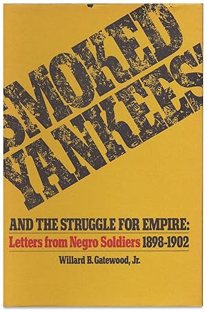 Smoked Yankees and the Struggle for Empire: Letters From Negro Soldiers, 1898-1902