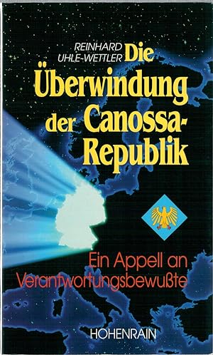 Seller image for Die ?berwindung der Canossa-Republik - Ein Appell an Verantwortungsbewusste for sale by Antiquariat Hans Wger