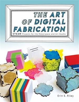 Seller image for The Art of Digital Fabrication: STEAM Projects for the Makerspace and Art Studio for sale by GreatBookPrices