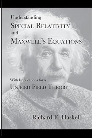 Bild des Verkufers fr Understanding Special Relativity and Maxwell's Equations : With Implications for a Unified Field Theory zum Verkauf von GreatBookPrices