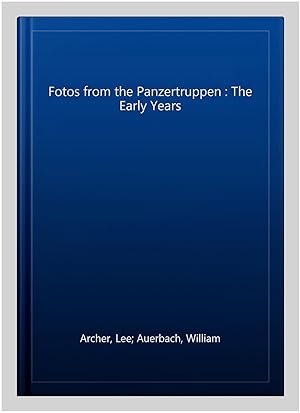 Image du vendeur pour Fotos from the Panzertruppen : The Early Years mis en vente par GreatBookPrices