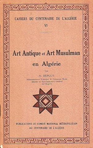 Cahier du centenaire de l'Algérie VI - Art antique et art mulsuman en Algérie -