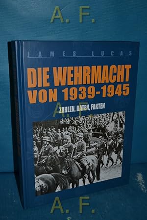 Bild des Verkufers fr Die Wehrmacht von 1939 - 1945 : Zahlen, Daten, Fakten. [Aus dem Engl. von Rudolf F. Kaspar] zum Verkauf von Antiquarische Fundgrube e.U.