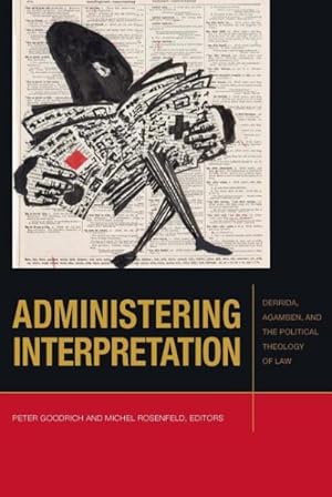 Image du vendeur pour Administering Interpretation : Derrida, Agamben, and the Political Theology of Law mis en vente par GreatBookPrices