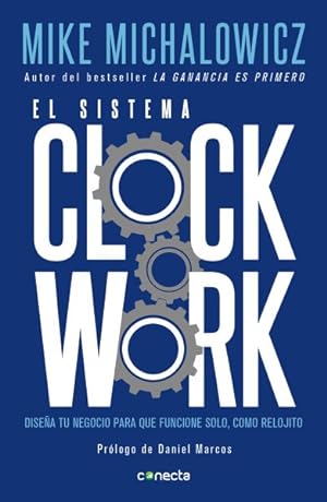 Seller image for El sistema Clockwork/ Clockwork : Disena tu negocio para que funcione solo, como relojito / Design Your Business to Run Itself -Language: spanish for sale by GreatBookPrices