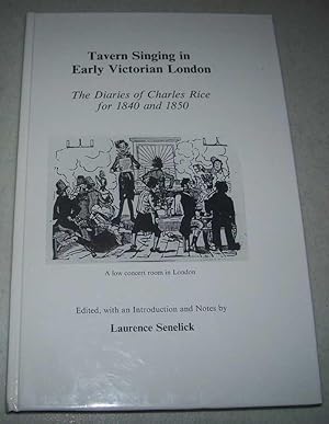 Seller image for Tavern Singing in Early Victorian London: The Diaries of Charles Rice for 1840 and 1850 for sale by Easy Chair Books