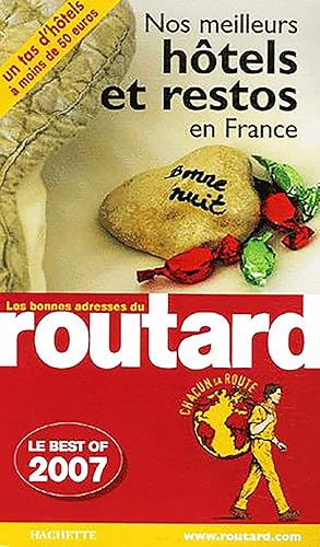 Le Guide du Routard, Nos meilleurs hôtels et restos en France 2007