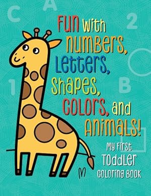 Image du vendeur pour My First Toddler Coloring Book : Fun With Numbers, Letters, Shapes, Colors, and Animals! mis en vente par GreatBookPrices