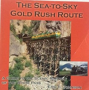 Seller image for The Sea-to-Sky Gold Rush Route : A Guide to the Scenic Railway of the White Pass for sale by Jay's Basement Books
