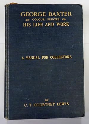 Imagen del vendedor de George Baxter His Life And Work A Manual For Collectors a la venta por St Marys Books And Prints