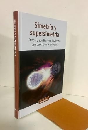 Simetría y supersimetría. Orden y equilibrio en las leyes que describen el universo