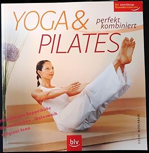 Yoga & Pilates - Perfekt kombiniert Der zuverlässige Gesundheitsberater - Moriabadi, Uschi