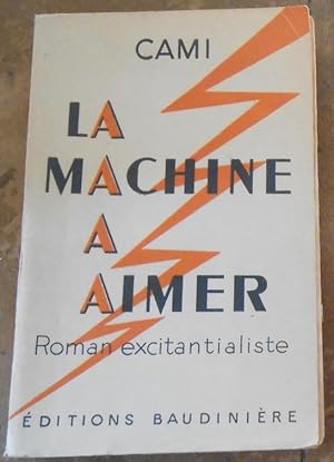 La Machine à Aimer Roman excitantialiste