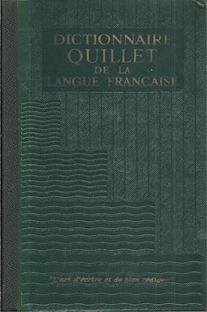 DICTIONNAIRE QUILLET DE LA LANGUE FRANÇAISE: Dictionnaire Méthodique et Pratique Rédigé sous la D...