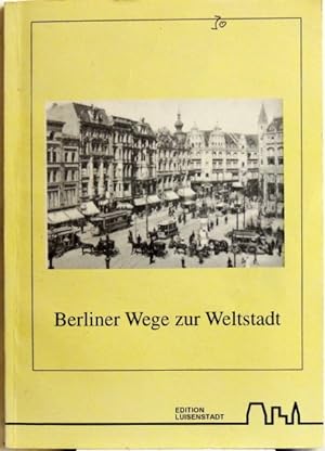 Bild des Verkufers fr Berliner Wege zur Weltstadt; zum Verkauf von Peter-Sodann-Bibliothek eG