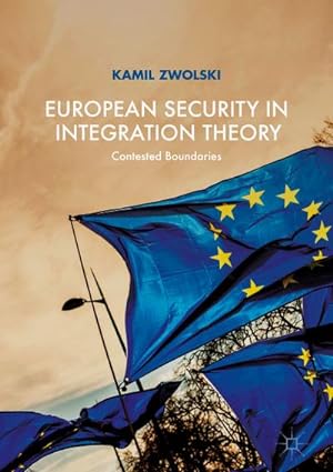Bild des Verkufers fr European Security in Integration Theory : Contested Boundaries zum Verkauf von AHA-BUCH GmbH