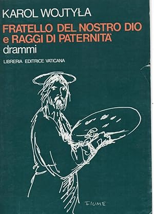 Seller image for FRATELLO DEL NOSTRO DIO E RAGGI DI PATERNITA' - drammi ( 1982 ) for sale by Invito alla Lettura